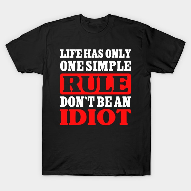 Life has only one simple rule. Don´t be an idiot fun design T-Shirt by PlimPlom